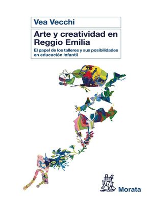 Arte Y Creatividad En Reggio Emilia El Papel De Los Talleres Y Sus Posibilidades En Educación Infantil