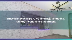 Emsella In Dr Phillips FL: Vaginal Rejuvenation & Urinary Incontinence Treatment