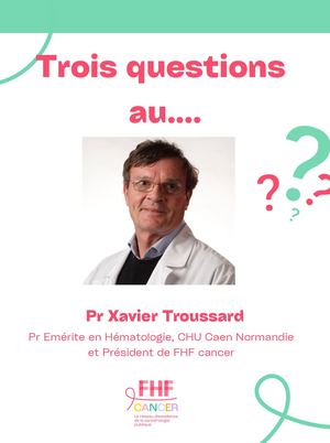 Trois Questions au Pr Xavier Troussard