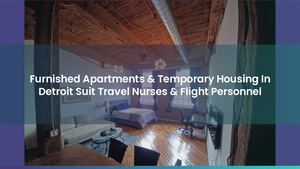 Furnished Apartments & Temporary Housing In Detroit Suit Travel Nurses & Flight Personnel