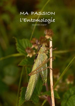 Ma passion. L'Entomologie. Gérard Chr. Luquet