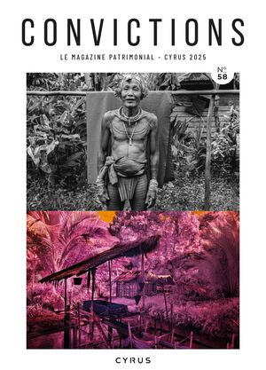 Convictions N°58 - LE MAGAZINE PATRIMONIAL - CYRUS 2025