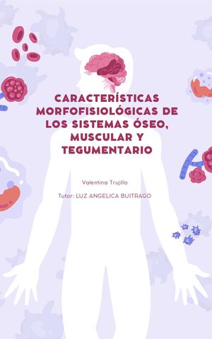CARACTERÍSTICAS MORFOFISIOLÓGICAS DE LOS SISTEMAS ÓSEO, MUSCULAR Y TEGUMENTARIO
