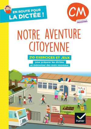 En route pour la dictée ! CM - Notre aventure citoyenne - Ed. 2025 - Cahier élève