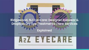 Ridgewood, NJ Eye Care: Designer Eyewear & Dropless Dry Eye Treatments | New Services Explained