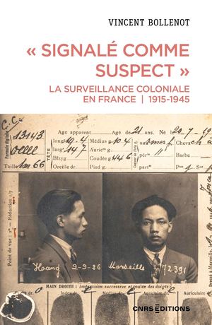 « Signalé comme suspect ». La surveillance coloniale en France, 1915-1945