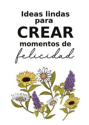 Ideas lindas para crear momentos de felicidad