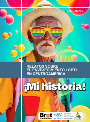 Relatos sobre el envejecimiento LGBT+ en Centroamérica ¡Mi Historia! Volumen 2