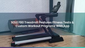 SOLE F80 Treadmill Features Fitness Tests & Custom Workout Programs With App