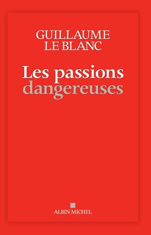 Extrait Les Passions Dangereuses Guillaume Le Blanc