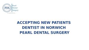 Accepting New Patients Dentist In Norwich Pearl Dental