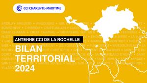Bilan territorial 2024 de l'antenne de La Rochellede la CCI Charente-Maritime