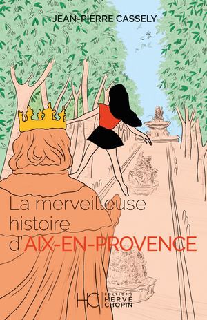LA MERVEILLEUSE HISTOIRE D'AIX-EN-PROVENCE - JEAN-PIERRE CASSELY