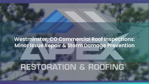 Westminster, CO Commercial Roof Inspections: Minor Issue Repair & Storm Damage Prevention