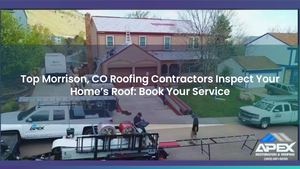Top Morrison, CO Roofing Contractors Inspect Your Home’s Roof: Book Your Service