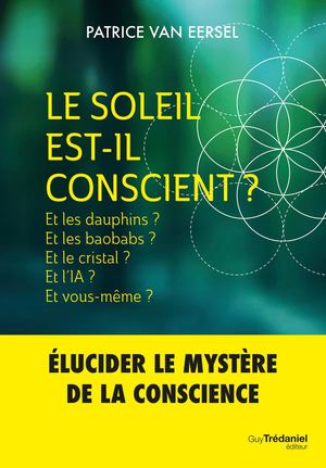 Le Soleil est-il conscient ?, Patrice VAN EERSEL (EXTRAIT)