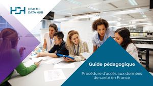 2025 HDH - Guide Pédagogique Sur Les Procédures D'accès Aux Données De Santé En France