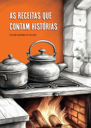 As Receitas Que Contam Histórias - 30º Volume da  Coleção Cadernos De Folclore