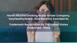 Alkaline Water Ionizer Distributor Company VeryHealthyWater Receives Trademark Registration