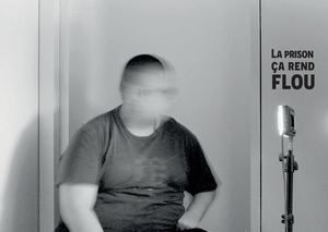 La prison ça rend flou