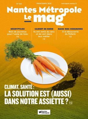 Magazine Nantes Métropole 104 - printemps 2025- climat, santé : La solution est aussi dans notre assiette