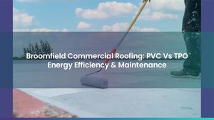 Broomfield Commercial Roofing: PVC Vs TPO Energy Efficiency & Maintenance
