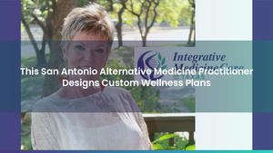 This San Antonio Alternative Medicine Practitioner Designs Custom Wellness Plans