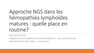 RR Lymphome EST :  Approche Ngs Dans Les Hémopathies Lymphoïdes Matures Quelle Place En Routine - Pauline Blateau