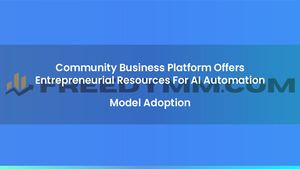 Community Business Platform Offers Entrepreneurial Resources For AI Automation Model Adoption