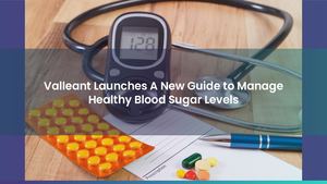 Valleant Launches A New Guide to Manage Healthy Blood Sugar Levels