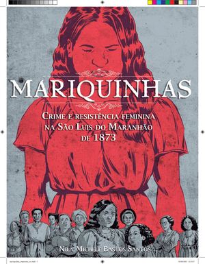 Mariquinhas: crime e resistência feminina na São Luís de 1873.