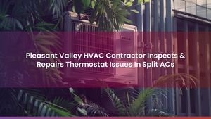 Pleasant Valley HVAC Contractor Inspects & Repairs Thermostat Issues In Split ACs