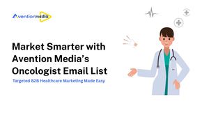 Unlock Targeted Outreach with Our Oncologist Email List