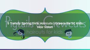 5 Trendy Spring Girls Haircuts | Greenville SC Kids Hair Salon
