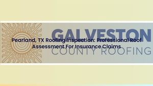 Pearland, TX Roofing Inspection: Professional Roof Assessment For Insurance Claims