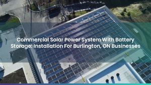 Commercial Solar Power System With Battery Storage: Installation For Burlington, ON Businesses