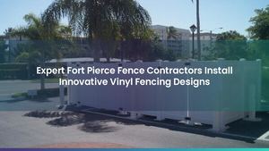 Expert Fort Pierce Fence Contractors Install Innovative Vinyl Fencing Designs