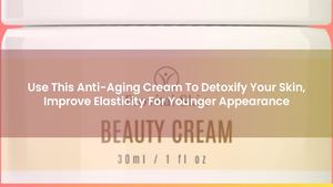 Use This Beautifying Skin Cream to Reduce Appearance of Wrinkles, Fine Lines