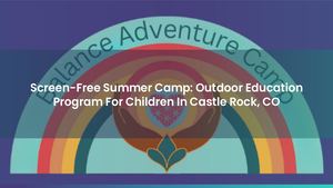 Screen-Free Summer Camp: Outdoor Education Program For Children In Castle Rock, CO