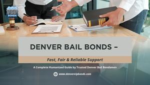 Denver Bail Bonds Guide – Trusted Help When You Need It