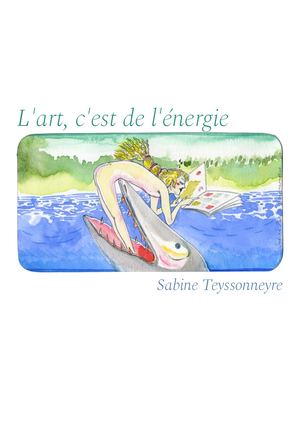 L'art, C'est De L'énergie - Sabine Teyssonneyre