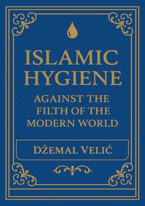 Islamic Hygiene: Against the Filth of the Modern World
