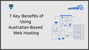 7 Key Benefits Of Using Australian Based Web Hosting