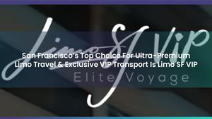 San Francisco’s Top Choice For Ultra-Premium Limo Travel & Exclusive VIP Transport Is Limo SF VIP