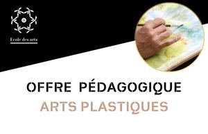 Offre PEDAGOGIQUE Arts plastiques - Ecole des Arts
