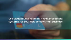 Use Modern Dual Payment Credit Processing Systems For Your New Jersey Small Business