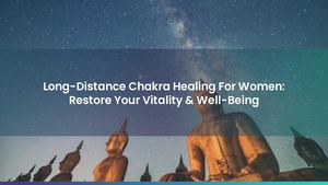 Long-Distance Chakra Healing For Women: Restore Your Vitality & Well-Being