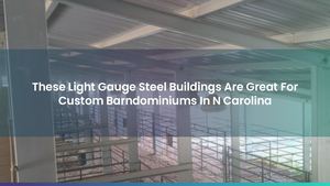 These Light Gauge Steel Buildings Are Great For Custom Barndominiums In N Carolina