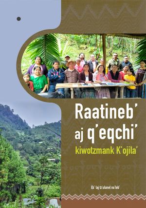 Raatineb' Aj Q'eqchi' - Kiwotzmank K'ojila' - Xb'een Tasal Hu