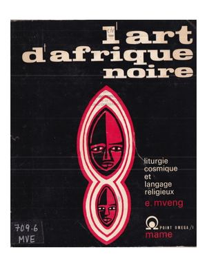 L'Art D'Afrique Noire. Liturgie Cosmique Et Langage Religieux. Par Le R. P. Jésuite Engelberg Mveng, 1964, ( PROV. JL-EM )